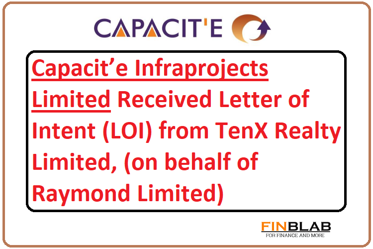 Capacit'e Infraprojects Limited Received LOI From Tenx Realty