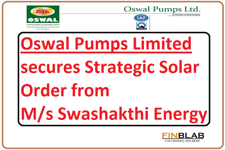 Oswal Pumps Limited Secures Solar Order from Swashakthi Energy Oswal Pumps Limited Secures Solar Order from Swashakthi Energy