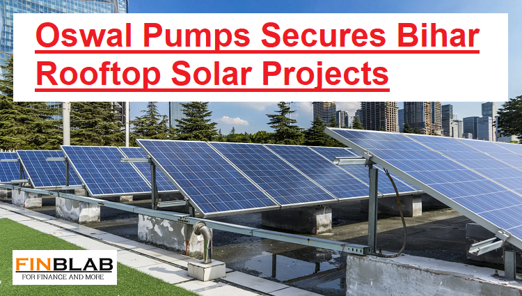 Oswal Pumps Secures Bihar Rooftop Solar Projects Oswal Pumps Secures Bihar Rooftop Solar Projects